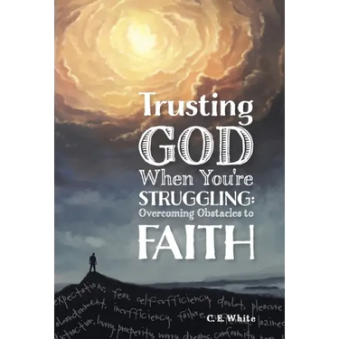 Trusting God When You're Struggling: Overcoming Obstacles to Faith