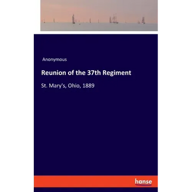Reunion of the 37th Regiment: St. Mary's, Ohio, 1889