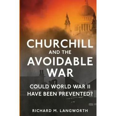 Churchill and the Avoidable War: Could World War II have been Prevented?