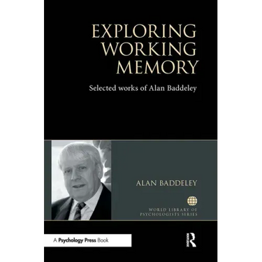 Exploring Working Memory: Selected Works of Alan Baddeley