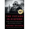 The Future Is History (National Book Award Winner): How Totalitarianism Reclaimed Russia