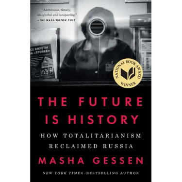 The Future Is History (National Book Award Winner): How Totalitarianism Reclaimed Russia