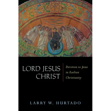 Lord Jesus Christ: Devotion to Jesus in Earliest Christianity