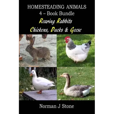 Homesteading Animals 4-Book Bundle: Rearing Rabbits, Chickens, Ducks & Geese: A Comprehensive Introduction To Raising Popular Farmyard Animals