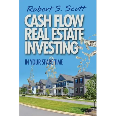 Cash Flow Real Estate Investing: In Your Spare Time