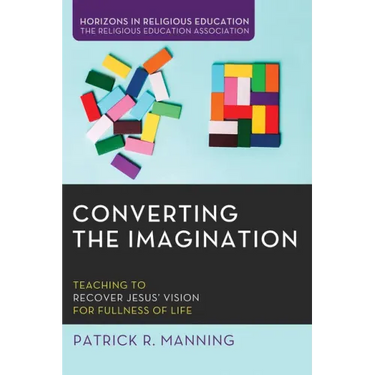 Converting the Imagination: Teaching to Recover Jesus' Vision for Fullness of Life