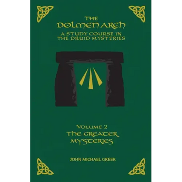 The DOLMEN ARCH a Study Course in the Druid Mysteries Volume 2 the Greater Mysteries