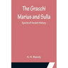 The Gracchi Marius and Sulla; Epochs of Ancient History