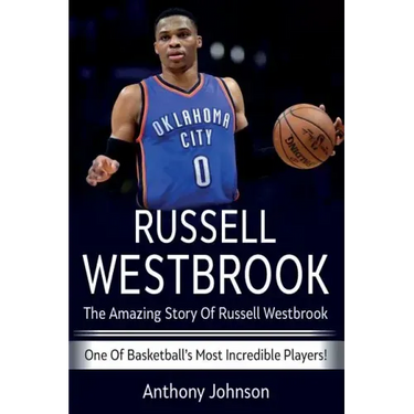 Russell Westbrook: The amazing story of Russell Westbrook - one of basketball's most incredible players!