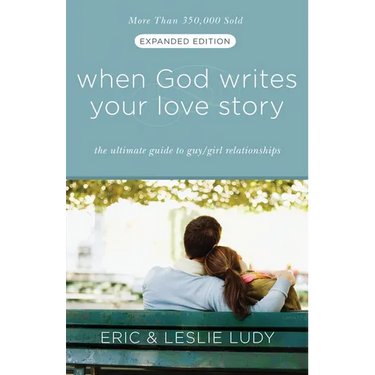 When God Writes Your Love Story: The Ultimate Guide to Guy/Girl Relationships