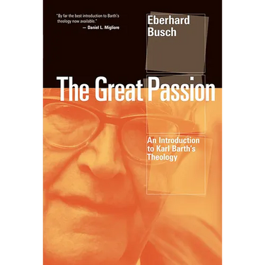 The Great Passion: An Introduction to Karl Barth's Theology