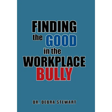 Finding the Good in the Workplace Bully