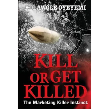 Kill or Get Killed: The Marketing Killer Instinct