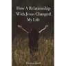 How a Relationship with Jesus Changed My Life