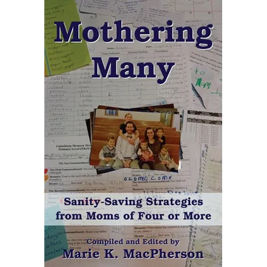 Mothering Many: Sanity-Saving Strategies from Moms of Four or More