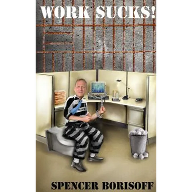 Work Sucks!: A Funny View of a Serious Problem