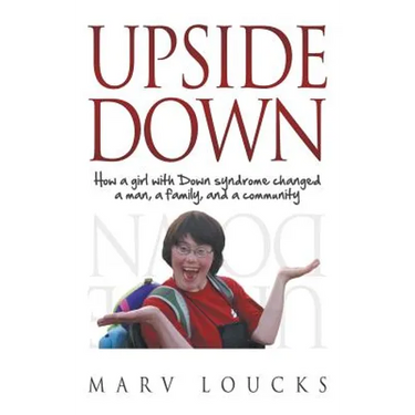 Upside Down: How a Girl with Down Syndrome Changed a Man, a Family, and a Community