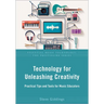 Technology for Unleashing Creativity: Practical Tips and Tools for Music Educators