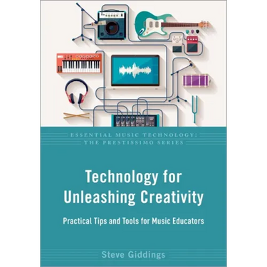 Technology for Unleashing Creativity: Practical Tips and Tools for Music Educators