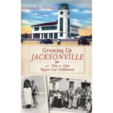 Growing Up Jacksonville: A '50s and '60s River City Childhood