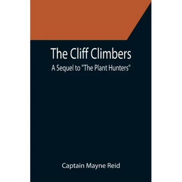 The Cliff Climbers; A Sequel to "The Plant Hunters"