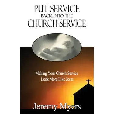 Put Service Back into the Church Service: Making Your Church Service Look More Like Jesus