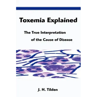 Toxemia Explained: The True Interpretation of the Cause of Disease