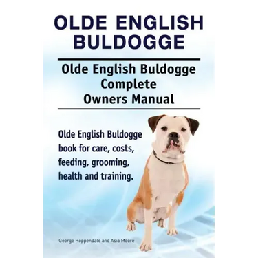 Olde English Bulldogge. Olde English Buldogge Dog Complete Owners Manual. Olde English Bulldogge book for care, costs, feeding, grooming, health and t