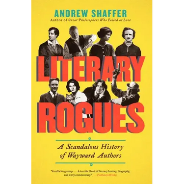 Literary Rogues: A Scandalous History of Wayward Authors