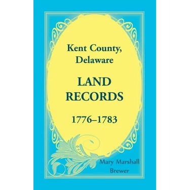 Kent County, Delaware Land Records, 1776-1783