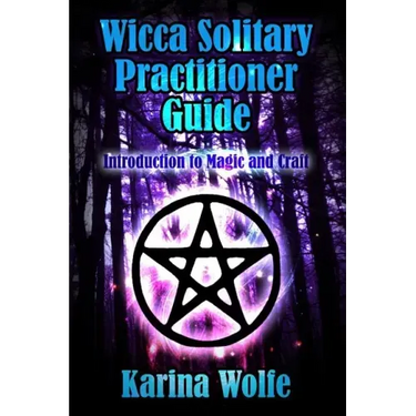 Wicca Solitary Practitioner Guide: Introduction to Magic and Craft