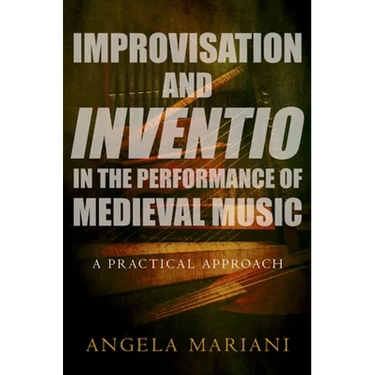 Improvisation and Inventio in the Performance of Medieval Music: A Practical Approach