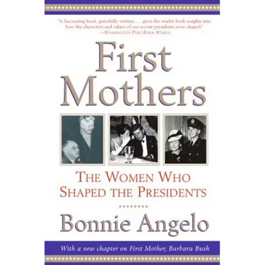 First Mothers: The Women Who Shaped the Presidents