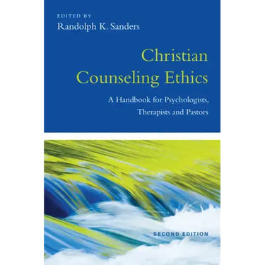 Christian Counseling Ethics: A Handbook for Psychologists, Therapists and Pastors