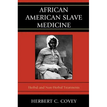 African American Slave Medicine: Herbal and non-Herbal Treatments