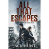 All That Escapes: A Post-Apocalyptic EMP Survival Thriller