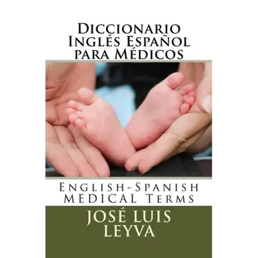 Diccionario Inglés Español para Médicos: English-Spanish MEDICAL Terms