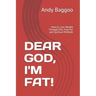 Dear God, I'm Fat!: How to Lose Weight Through Diet, Exercise and Spiritual Methods