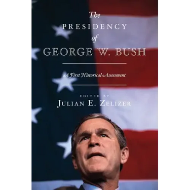 The Presidency of George W. Bush: A First Historical Assessment