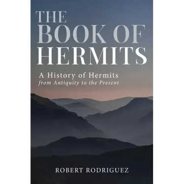 The Book of Hermits: A History of Hermits from Antiquity to the Present