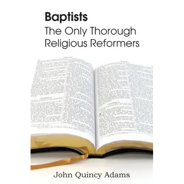Baptists: The Only Thorough Religious Reformers