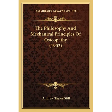 The Philosophy And Mechanical Principles Of Osteopathy (1902)
