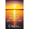 Life is short, full of trouble, and a waste of time! Unless...