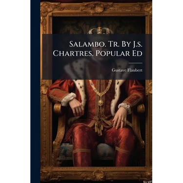 Salambo. Tr. By J.s. Chartres. Popular Ed