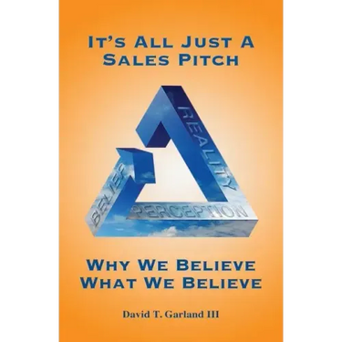 It's All Just a Sales Pitch: Why We Believe What We Believe