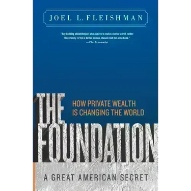 The Foundation: A Great American Secret; How Private Wealth is Changing the World