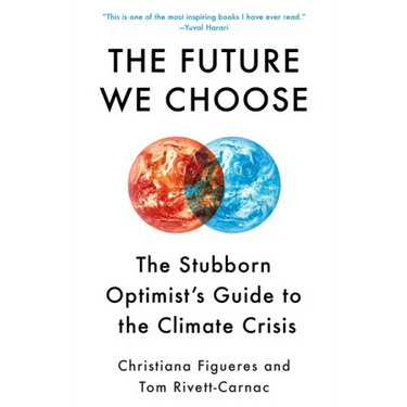 The Future We Choose: The Stubborn Optimist's Guide to the Climate Crisis