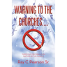 Warning to the Churches....: There Is No Pre-Tribulation Rapture of the Church!
