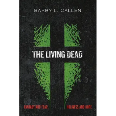 The Living Dead: Fantasy and Fear, Holiness and Hope