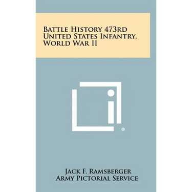 Battle History 473rd United States Infantry, World War II